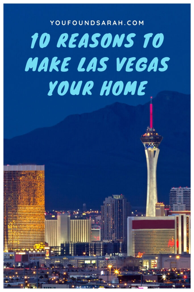 10 Reasons Why Living in Las Vegas is Awesome | While Las Vegas might not be top of mind when it comes to the “Best Places to Live,” making our home here is one of the best decisions we have ever made! Here are the 10 reasons you should consider living in Las Vegas. Get more travel inspiration, trip tips, and itineraries at www.youfoundsarah.com #lasvegas #vegas #lasvegasliving #usa #nevada