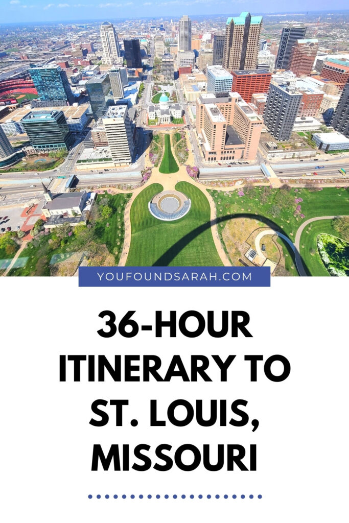 St. Louis is a fun and easy city to see in 36 hours. You’ll easily be able to explore authentic St. Louis sights, sounds, and tastes. Check out my travel guide below for spending 36 hours in St. Louis! Get more travel inspiration, trip tips, and itineraries at www.youfoundsarah.com #visitmissouri #midwestmoment #stlouis #stlouismissouri #midwest #roadtrip