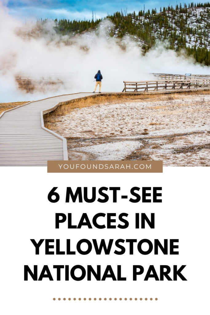 6 Must-See Places in Yellowstone National Park | Yellowstone is massive and it can be totally overwhelming! If you’re a first time visitor or you’re working with limited time, make sure to see these 6 things before you leave. Get more travel inspiration, trip tips, and itineraries at www.youfoundsarah.com #yellowstone #nationalparks #ynp #findyourpark #yellowstonenationalpark