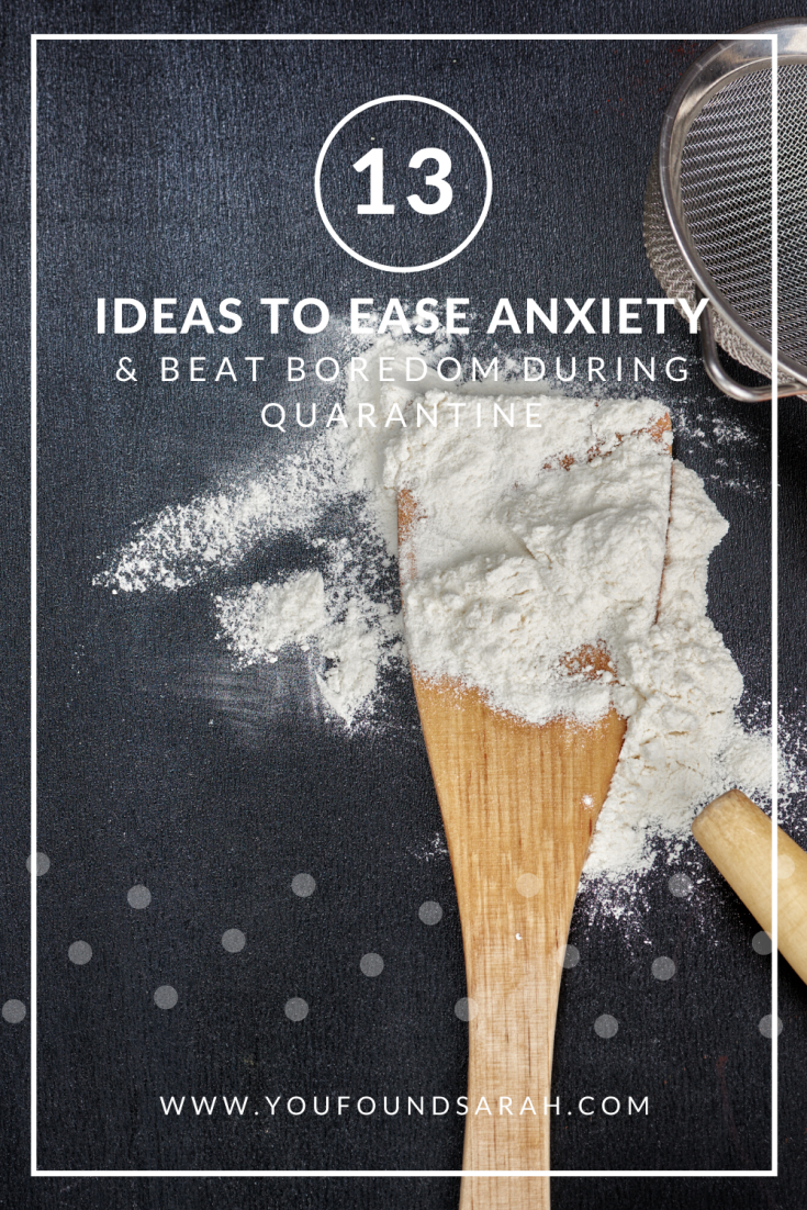 13 Ways to Ease Anxiety & Beat Boredom During Quarantine -- More from youfoundsarah.com